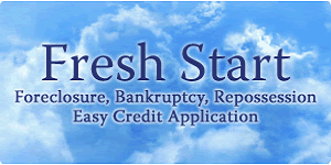 Fresh Start - Foreclosure, Bankruptcy, Repossession.  Easy Credit Application